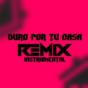 Duro Por Tu Casa REMIX (Instrumental) (feat. secreto el biberon & lapiz conciente)