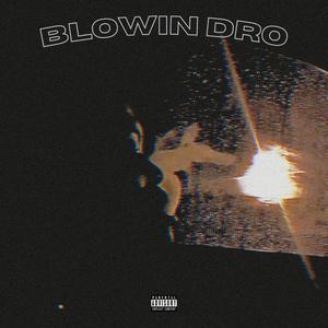 BLOWIN DRO (Explicit)