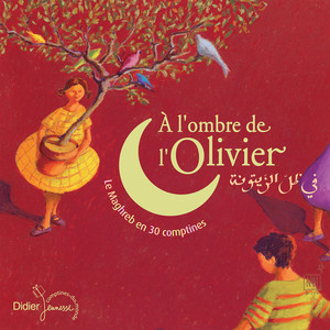 A l'ombre de l'olivier (Le Maghreb en 30 comptines)