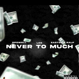 Never Too Much (feat. Eastside Ralf & Los) (Explicit)