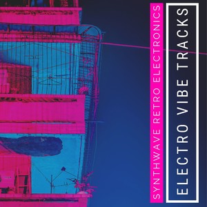 Electro Vibe Tracks - Synthwave Retro Electronics