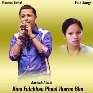 Kina Fulchhau Phool Jharne Bha