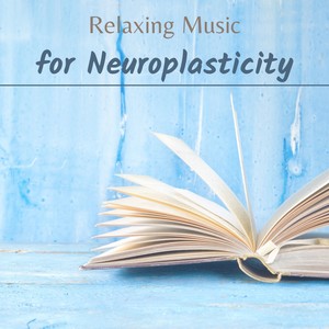 Relaxing Music for Neuroplasticity -  Concentration Music to Increase Your Iq and Improve Your Memory