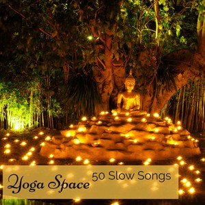 Yoga Space 50 Slow Songs – Relaxing Music for Yoga, Awareness and Connection with Yourself