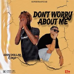 Don't worry about me (feat. Dkid) [Explicit]
