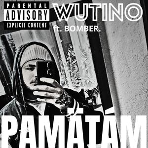 Pamätám <> Wutino (feat. BOMBER) (Explicit)
