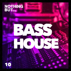 Nothing But... Bass House, Vol. 10 (Explicit)