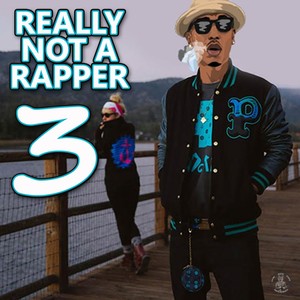 Really Not a Rapper 3 (Explicit)