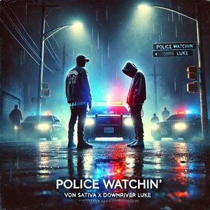 Police watchin (feat. Downriver Luke) (Explicit)
