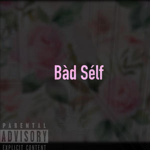 Bad Self (Blitz talking 6) (Explicit)