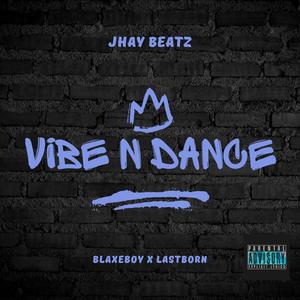 Vibe N Dance (feat. Lyod breezy, Harry K & Lastborn of Hype) (Explicit)