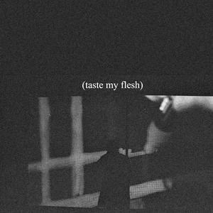 Taste my Flesh