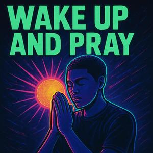 WAKE UP AND PRAY