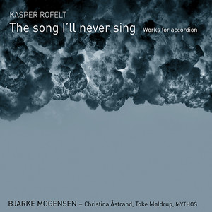 Rofelt, K.: Accordion Music (The Song I'll Never Sing) [Mogensen]