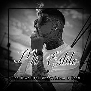 Choe Diaz - Mi Estilo (feat. Lich Wezzy, Lavso & Dosm) (Explicit)