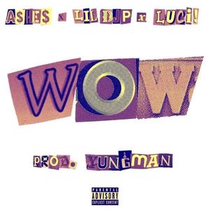 WOW(feat. Luci! & Lil Djp) (Explicit)