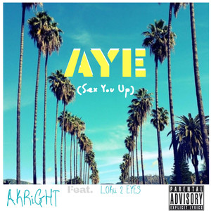 Aye (Sex You Up) [Explicit]