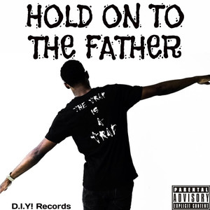 Hold on to the Father (Explicit)