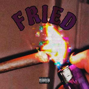 Fried (Explicit)