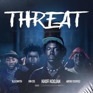 Threat (feat. Kin Cee, ILLU Smyth & Abeiku Scufeez)