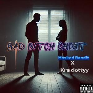 Bad ***** Cheat (feat. Krs.dottyy) [Explicit]