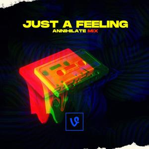 Just A Feeling (Annihilate Mix)