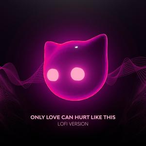 Lofiline - Only Love Can Hurt Like This - lofi version