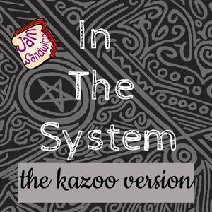 In The System (kazoo version)