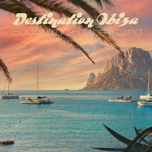 Destination Ibiza - Soundtrack of the Island (Explicit)