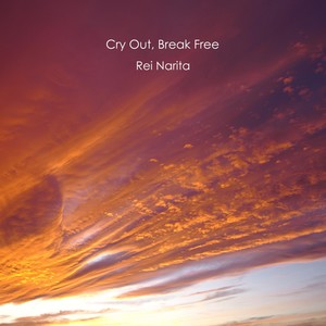 Cry Out, Break Free