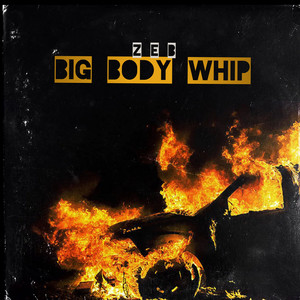 Z E B - Big Body Whip (Explicit)