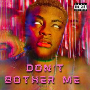 don't bother me (Explicit)