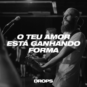 O Teu Amor Está Ganhando Forma (Ao Vivo)