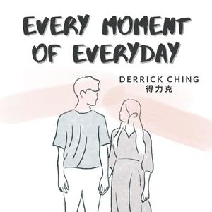 Every Moment of Every Day (feat. Derrick Ching 得力克)