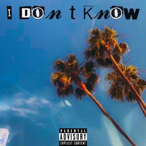 I Don't Know (Explicit)