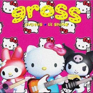 Gross(feat. Lil Shine) (Explicit)