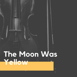 The Moon Was Yellow