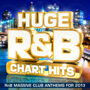 Huge R&B Chart Hits - RnB Massive Club Anthems for 2013 (R and B)