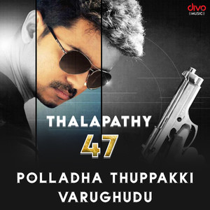 Polladha Thuppakki Varughudu (From "Thalapathy 47")