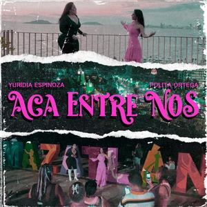 ACA ENTRE NOS (feat. Polita Ortega)