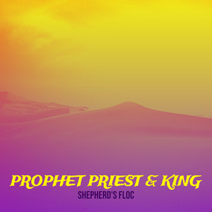 Prophet Priest & King