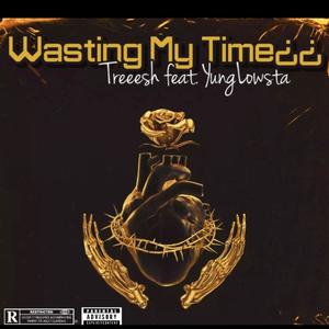 Wasting My Time¿? (feat. YungLowsta) [Explicit]