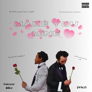 Make You Mine (feat. Forever Juice) [Explicit]