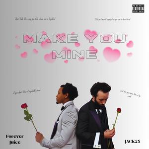 Make You Mine (feat. Forever Juice) (Explicit)