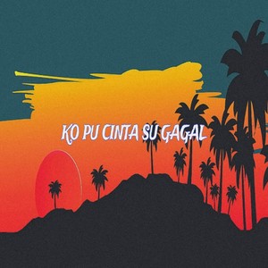 Ko Pu Cinta Su Gagal