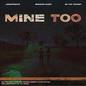 Mine Too (feat. JoeGotBeats & Spencer muzik)