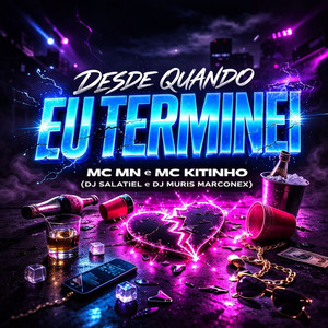 Desde Quando Eu Terminei (Explicit)