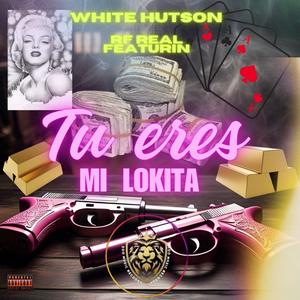 tu eres mi lokita (white hutson)