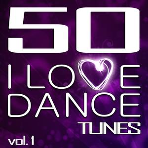 50 I Love Dance Tunes, Vol. 1 - Best of Hands Up Techno, Electro & Dirty Dutch House 2012 (Deluxe Edition) [Explicit]