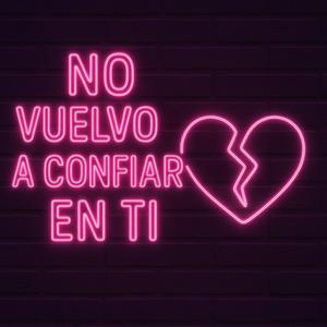 NO VUELVO A CONFIAR EN TI